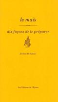 Couverture du livre « Dix façons de le préparer : le maïs » de Jerome Di Salvio aux éditions Les Editions De L'epure