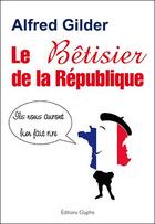 Couverture du livre « Le bétisier de la République » de Alfred Gilder aux éditions Glyphe