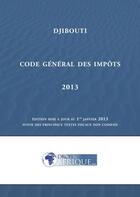 Couverture du livre « Djibouti, Code general des impots 2013 » de Droit-Afrique aux éditions Droit-afrique.com