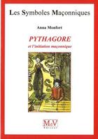 Couverture du livre « Les symboles maçonniques Tome 37 : Pythagore et l'initiation maçonnique » de Anna Monfort aux éditions Maison De Vie