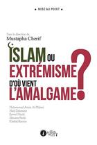 Couverture du livre « Islam ou extrémisme, d'où vient l'amalgame ? » de Mustapha Cherif aux éditions Les Points Sur Les I