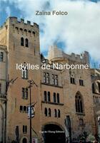 Couverture du livre « Idylles de Narbonne : Si Narbonne m'était contée » de Zaina Folco aux éditions Cap De L'etang