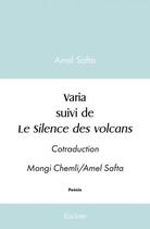 Couverture du livre « Varia suivi de le silence des volcans - cotraduction mongi chemli/amel safta » de Amel Safta aux éditions Edilivre