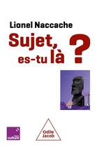 Couverture du livre « Sujet, es-tu là ? » de Lionel Naccache aux éditions Odile Jacob