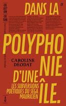 Couverture du livre « Dans la polyphonie d'une île : les subversions poétiques du séga mauricien » de Caroline Deodat aux éditions Editions B42