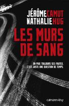 Couverture du livre « Les murs de sang » de Jerome Camut et Nathalie Hug aux éditions Calmann-levy