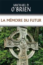 Couverture du livre « La mémoire du futur » de Michael D. O'Brien aux éditions Salvator