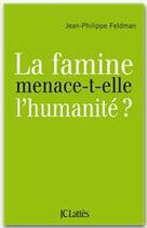 Couverture du livre « La famine menace-t-elle l'humanité ? » de Jean-Philippe Feldman aux éditions Jc Lattes