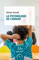 Couverture du livre « La psychologie de l'enfant » de Olivier Houde aux éditions Que Sais-je ?