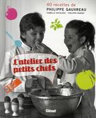 Couverture du livre « L'atelier des petits chefs ; 40 recettes de Philippe Gauvreau » de Barret-P aux éditions Glenat