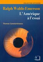 Couverture du livre « Ralph Waldo Emerson ; l'Amérique à l'essai » de Thomas Constantinesco aux éditions Rue D'ulm