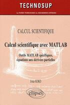 Couverture du livre « Calcul scientifique avec Matlab ; outils Matlab spécifiques, équations aux dérivées partielles » de Jonas Koko aux éditions Ellipses