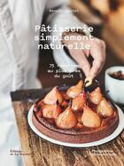 Couverture du livre « Pâtisserie simplement naturelle ; 75 recettes au plus près du goût » de Guillaume Czerw et Benoit Castel aux éditions La Martiniere