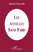 Couverture du livre « Les Antilles sans fard » de Marcel Manville aux éditions L'harmattan