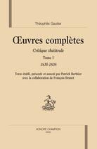 Couverture du livre « Oeuvres complètes critique théâtrale t.1 (1835-1838) » de Theophile Gautier aux éditions Honore Champion