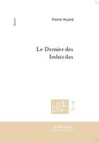 Couverture du livre « Le dernier des imbeciles » de Pierre Huard aux éditions Editions Le Manuscrit