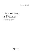 Couverture du livre « Des sectes à l'avatar » de Andre Streel aux éditions Publibook