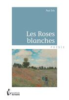 Couverture du livre « Les roses blanches » de Gris Paul aux éditions Societe Des Ecrivains