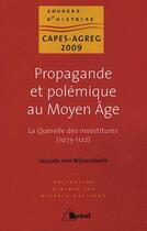 Couverture du livre « Propagande et polémique au Moyen Age ; la querelle des investitures (1073-1122) » de Jacques Van Wijnendaele aux éditions Breal