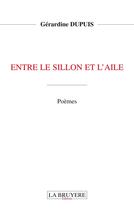 Couverture du livre « Entre le sillon et l'aile » de Geraldine Dupuis aux éditions La Bruyere