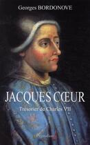 Couverture du livre « Jacques Coeur ; trésorier de Charles VII (édition 2010) » de Georges Bordonove aux éditions Pygmalion