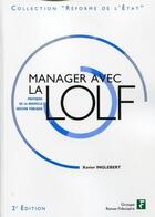 Couverture du livre « Manager avec la LOLF ; pratiques de la nouvelle gestion publique » de Xavier Inglebert aux éditions Revue Fiduciaire