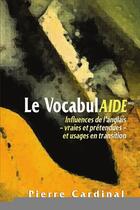 Couverture du livre « Vocabulaide ; influences de l'anglais, vraies et prétendues, et usages en transition » de Pierre Cardinal aux éditions Les Presses De L'universite D'ottawa