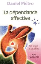 Couverture du livre « La dépendance affective ; ses causes et ses effets » de Daniel Pietro aux éditions Quebecor