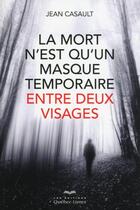 Couverture du livre « La mort n'est qu'un masque temporaire entre deux visages » de Jean Casault aux éditions Quebec Livres
