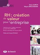 Couverture du livre « Rh ; création de valeur pour l'entreprise » de Dave Ulrich et Wayne Brockbank aux éditions De Boeck Superieur