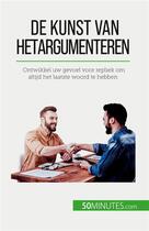 Couverture du livre « De kunst van het argumenteren : Ontwikkel uw gevoel voor repliek om altijd het laatste woord te hebben » de Benjamin Fleron aux éditions 50minutes.com