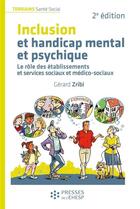 Couverture du livre « Inclusion et handicap mental et psychique : le rôle des établissements et services sociaux et médico-sociaux (2e édition) » de Gerard Zribi aux éditions Ehesp