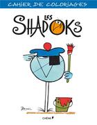 Couverture du livre « Cahier de coloriages ; Shadoks » de Jacques Rouxel aux éditions Chene