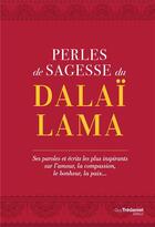 Couverture du livre « Perles de sagesse du Dalaï-Lama ; ses paroles et écrits les plus inspirants sur l'amour, la compassion, le bonheur, la paix... » de Dalai-Lama aux éditions Guy Trédaniel