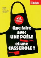 Couverture du livre « Que faire avec une poêle et une casserole ? » de Lazare Bitoun et Jean-Pierre Desmond aux éditions L'etudiant