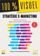 Couverture du livre « 100 % visuel ; strategie e-marketing : 100 fiches pratiques (4e édition) » de Virginie Faivet et Maelys Beulque aux éditions Ma