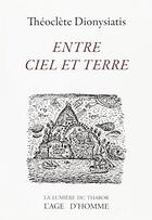 Couverture du livre « Entre ciel et terre » de Dionysiatis Theoclet aux éditions L'age D'homme