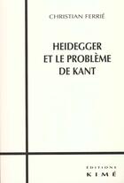 Couverture du livre « Heidegger et le probleme de kant » de Christian Ferrie aux éditions Kime
