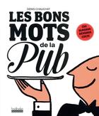 Couverture du livre « Les bons mots de la pub ; ces slogans devenus culte » de Denis Chauchat aux éditions Hoebeke