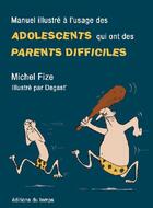 Couverture du livre « Manuel illustré à l'usage des adolescents qui ont des parents difficiles » de Michel Fize et Degast aux éditions Editions Du Temps