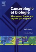 Couverture du livre « Cancérologie et biologie ; marqueurs tumoraux organe par organe » de Marie Monge aux éditions Elsevier-masson