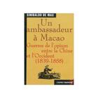 Couverture du livre « Un ambassadeur à Macao : Guerre de l'Opium- Ambassadeur d'Espagne en Chine, Sinibaldo de Mas, était » de Sinibaldo De Mas aux éditions L'esprit Frappeur