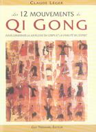 Couverture du livre « Les 12 mouvements Qi Gong - pour conserver la souplesse du corps et la vivacité de l'esprit » de Claude Leger aux éditions Guy Trédaniel