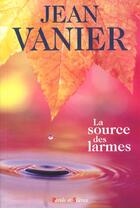 Couverture du livre « Source des larmes » de Jean Vanier aux éditions Parole Et Silence