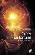Couverture du livre « Créer sa fortune ; attirer l'abondance » de Sanaya Roman et Duane Packer aux éditions Mamaeditions