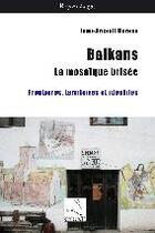 Couverture du livre « Balkans : la mosaique brisée ; frontières, territoires et identités » de Jean-Arnault Derens aux éditions Editions Du Cygne