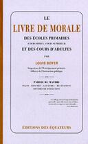 Couverture du livre « Le livre de morale des écoles primaires et des cours d'adultes » de Louis Boyer aux éditions Des Equateurs