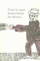 Couverture du livre « C'est le sujet » de Jacques Sojcher aux éditions Fata Morgana