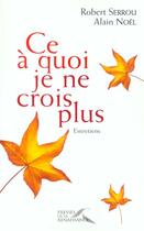 Couverture du livre « Ce a quoi je ne crois plus » de Serrou/Noel aux éditions Presses De La Renaissance