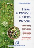 Couverture du livre « Intérêts nutritionnels des plantes sauvages » de Florence Foucaut aux éditions Puits Fleuri